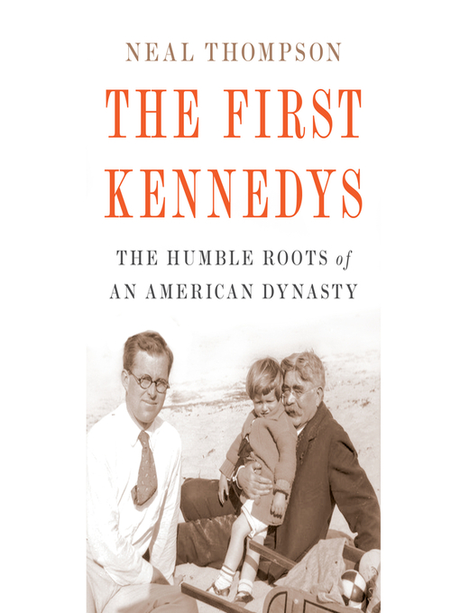 Title details for The First Kennedys by Neal Thompson - Available